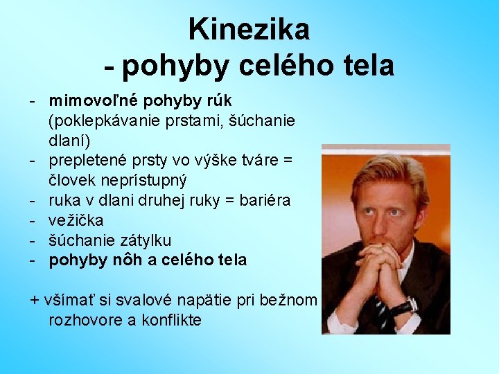 Kinezika - pohyby celého tela - mimovoľné pohyby rúk (poklepkávanie prstami, šúchanie dlaní) -