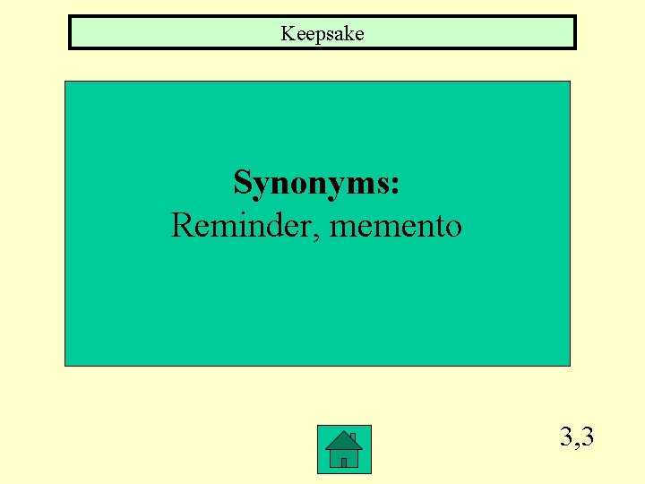 Keepsake Synonyms: Reminder, memento 3, 3 