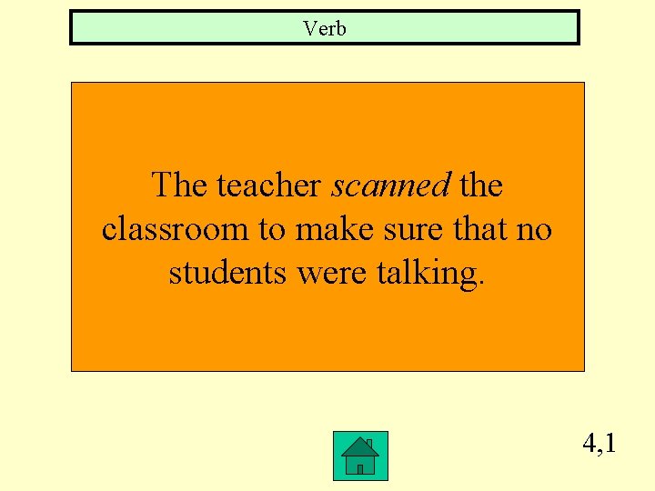 Verb The teacher scanned the classroom to make sure that no students were talking.