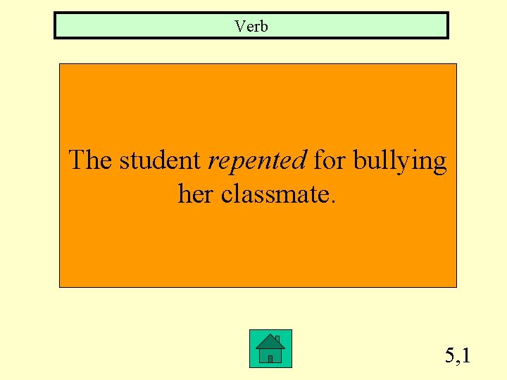Verb The student repented for bullying her classmate. 5, 1 