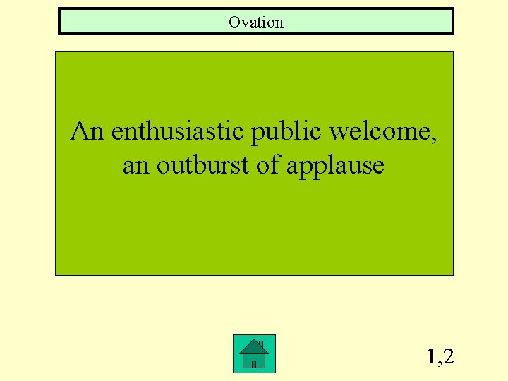 Ovation An enthusiastic public welcome, an outburst of applause 1, 2 