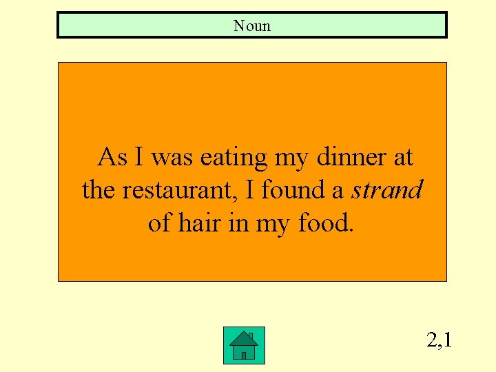 Noun As I was eating my dinner at the restaurant, I found a strand