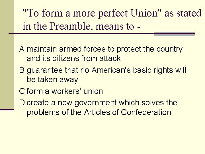 "To form a more perfect Union" as stated in the Preamble, means to A