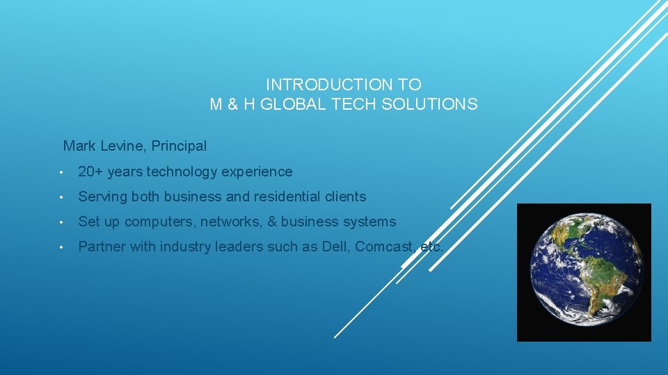 INTRODUCTION TO M & H GLOBAL TECH SOLUTIONS Mark Levine, Principal • 20+ years