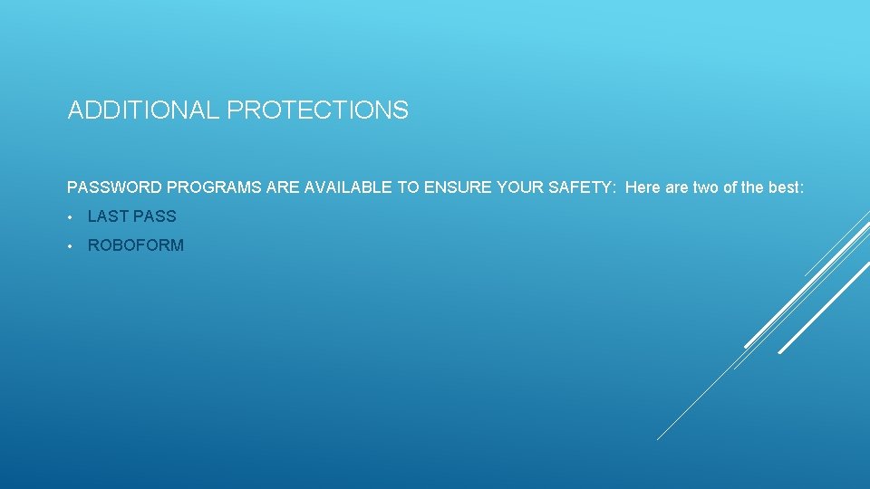ADDITIONAL PROTECTIONS PASSWORD PROGRAMS ARE AVAILABLE TO ENSURE YOUR SAFETY: Here are two of