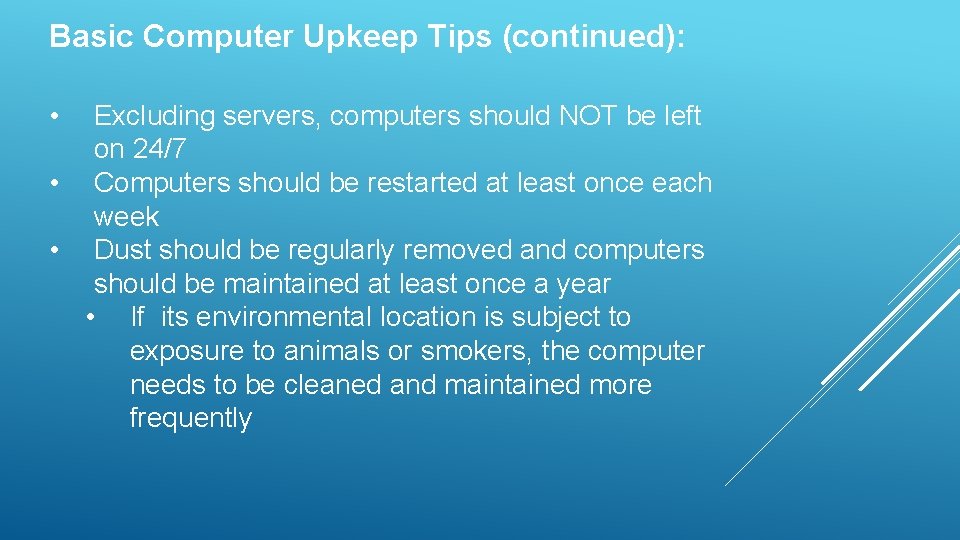 Basic Computer Upkeep Tips (continued): • Excluding servers, computers should NOT be left on
