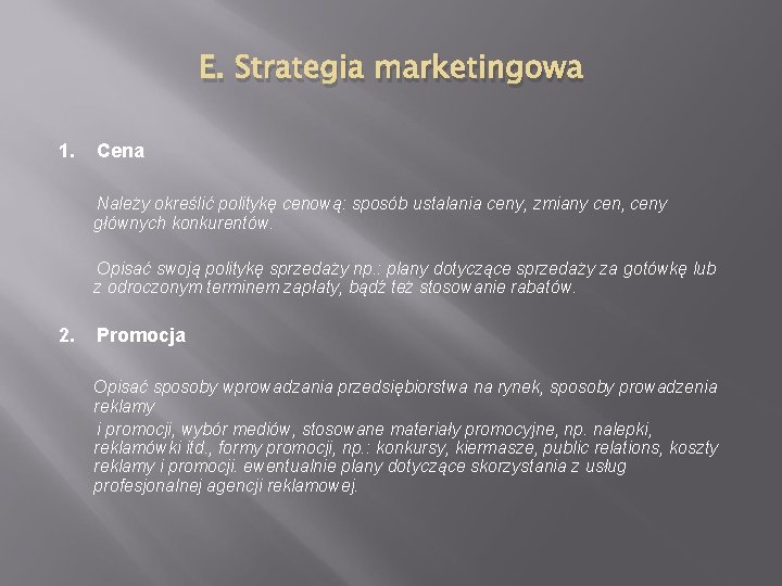E. Strategia marketingowa 1. Cena Należy określić politykę cenową: sposób ustalania ceny, zmiany cen,