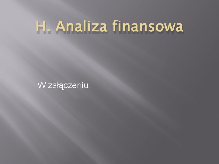 H. Analiza finansowa W załączeniu. 