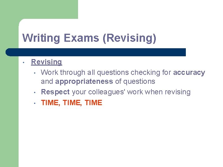 Writing Exams (Revising) • Revising • Work through all questions checking for accuracy and