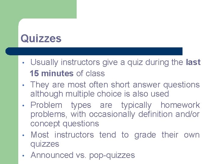 Quizzes • • • Usually instructors give a quiz during the last 15 minutes
