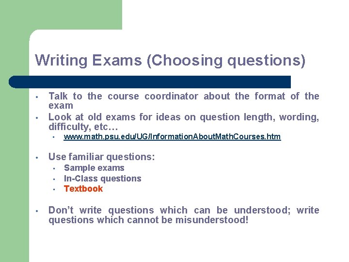 Writing Exams (Choosing questions) • • Talk to the course coordinator about the format