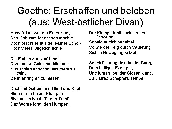 Goethe: Erschaffen und beleben (aus: West-östlicher Divan) Hans Adam war ein Erdenkloß, Den Gott