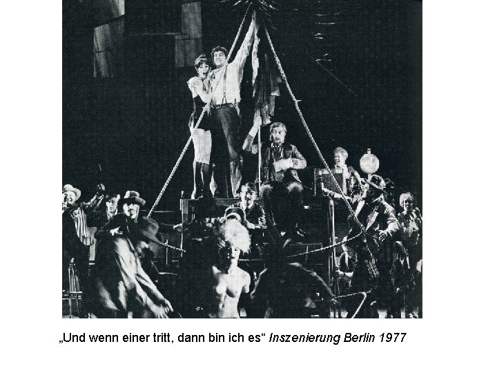 „Und wenn einer tritt, dann bin ich es“ Inszenierung Berlin 1977 