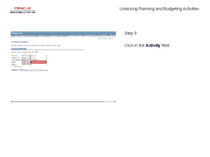Unlocking Planning and Budgeting Activities Step 9 Click in the Activity field. 