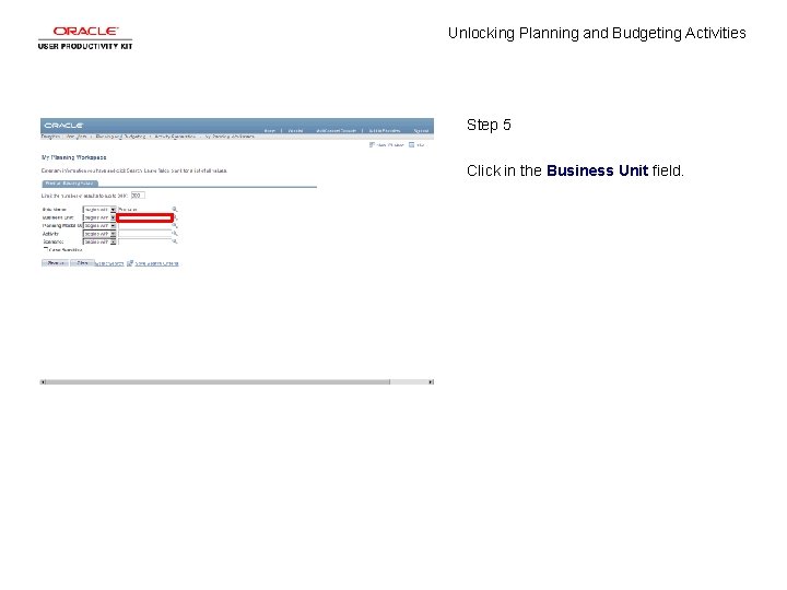 Unlocking Planning and Budgeting Activities Step 5 Click in the Business Unit field. 
