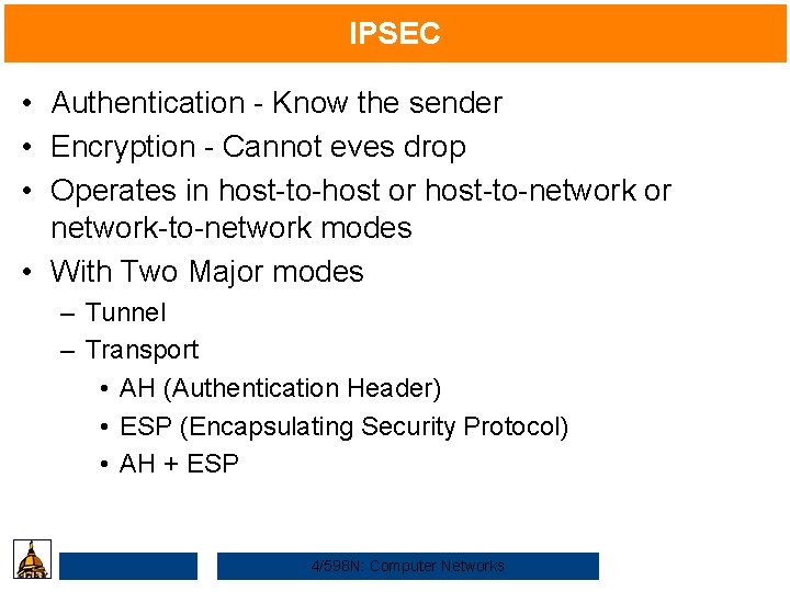 IPSEC • Authentication - Know the sender • Encryption - Cannot eves drop •