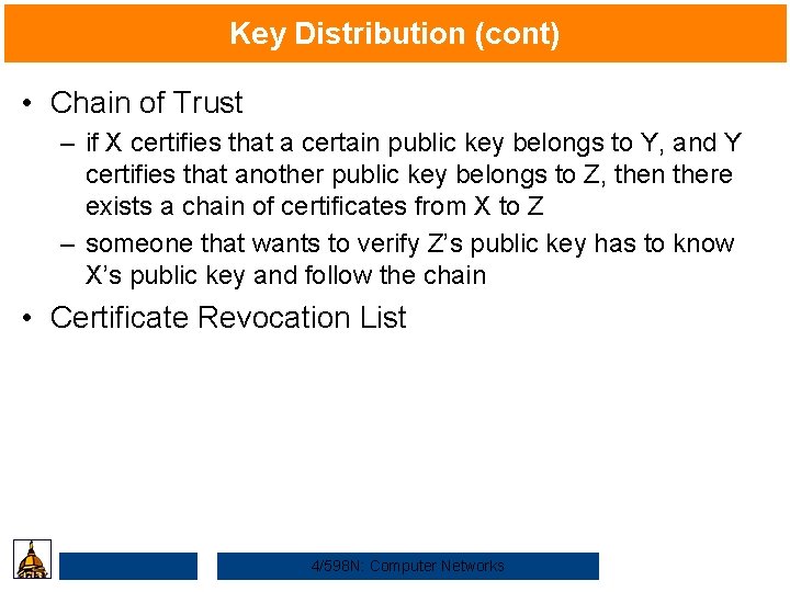 Key Distribution (cont) • Chain of Trust – if X certifies that a certain