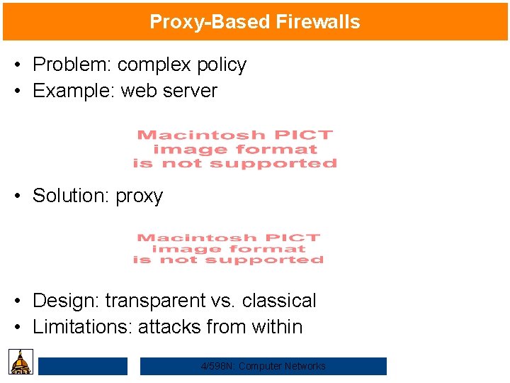 Proxy-Based Firewalls • Problem: complex policy • Example: web server • Solution: proxy •