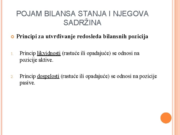 POJAM BILANSA STANJA I NJEGOVA SADRŽINA Principi za utvrđivanje redosleda bilansnih pozicija 1. Princip