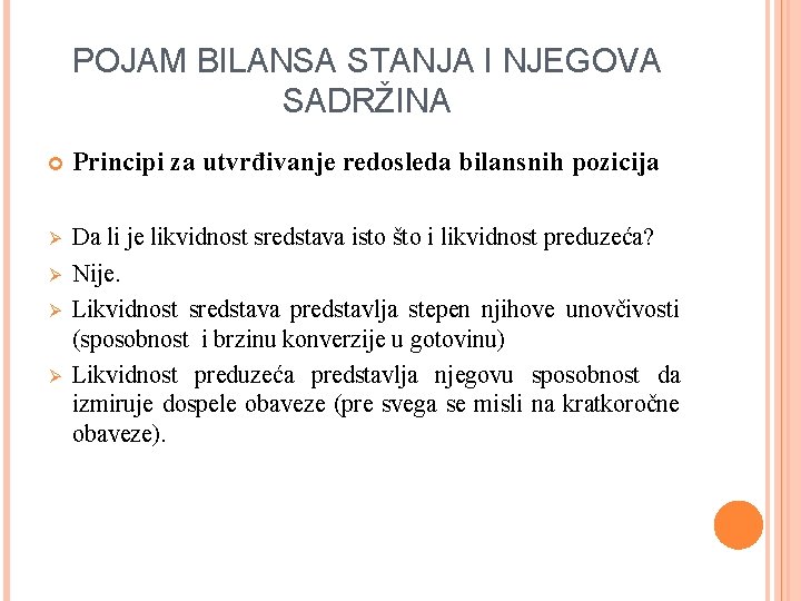 POJAM BILANSA STANJA I NJEGOVA SADRŽINA Principi za utvrđivanje redosleda bilansnih pozicija Ø Da