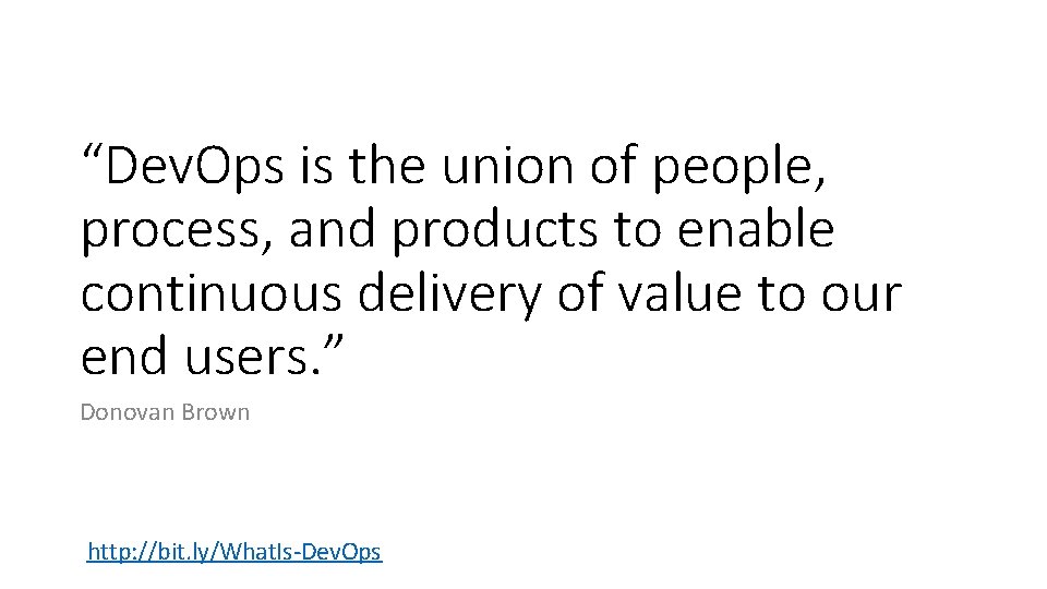 “Dev. Ops is the union of people, process, and products to enable continuous delivery