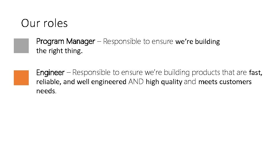 Our roles Program Manager – Responsible to ensure we’re building the right thing. Engineer