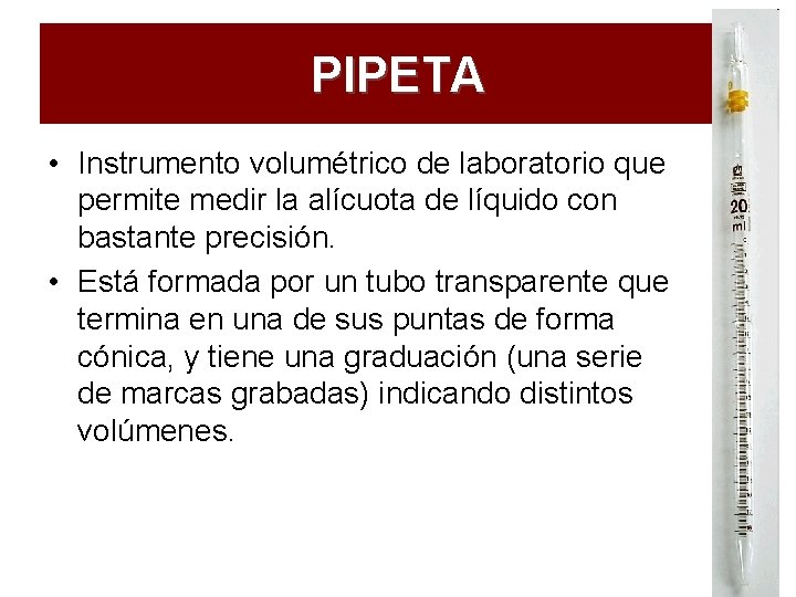 PIPETA • Instrumento volumétrico de laboratorio que permite medir la alícuota de líquido con