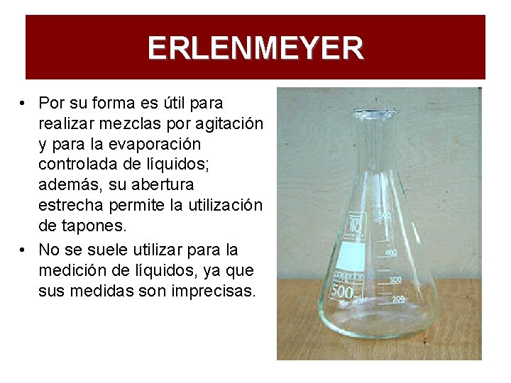 ERLENMEYER • Por su forma es útil para realizar mezclas por agitación y para