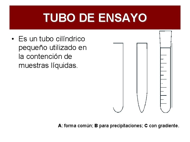 TUBO DE ENSAYO • Es un tubo cilíndrico pequeño utilizado en la contención de