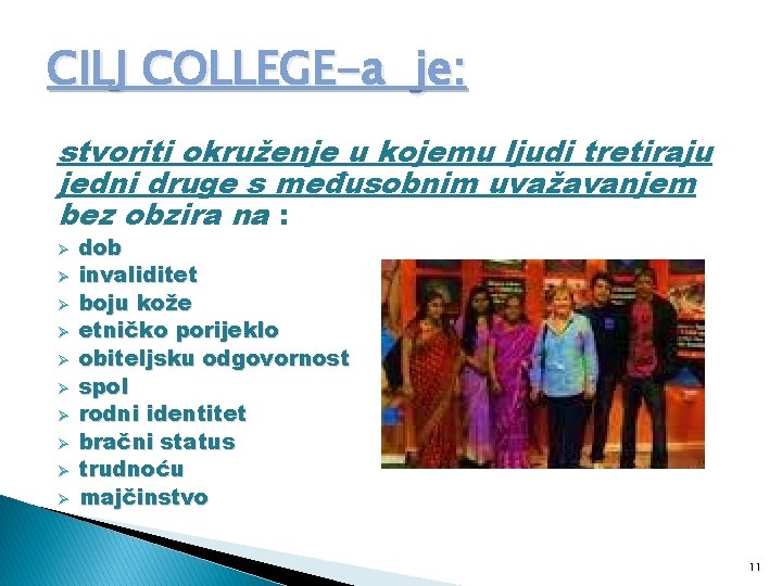 CILJ COLLEGE-a je: stvoriti okruženje u kojemu ljudi tretiraju jedni druge s međusobnim uvažavanjem