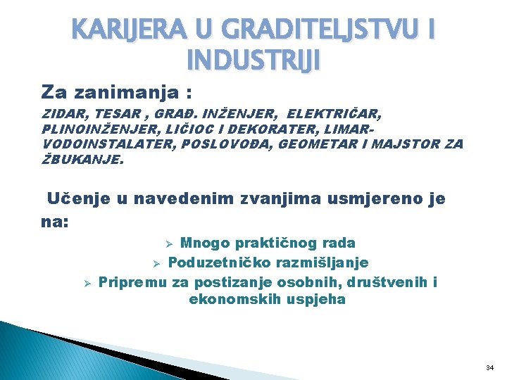 KARIJERA U GRADITELJSTVU I INDUSTRIJI Za zanimanja : ZIDAR, TESAR , GRAĐ. INŽENJER, ELEKTRIČAR,