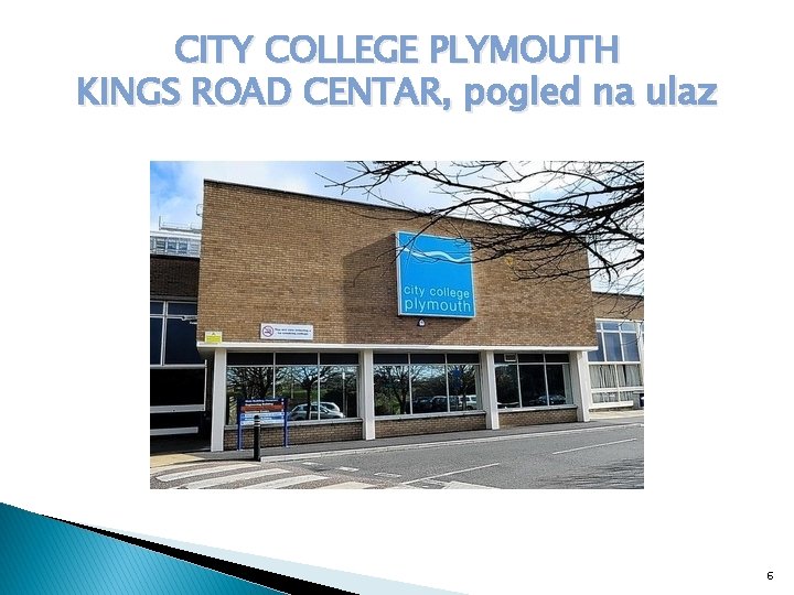 CITY COLLEGE PLYMOUTH KINGS ROAD CENTAR, pogled na ulaz 6 