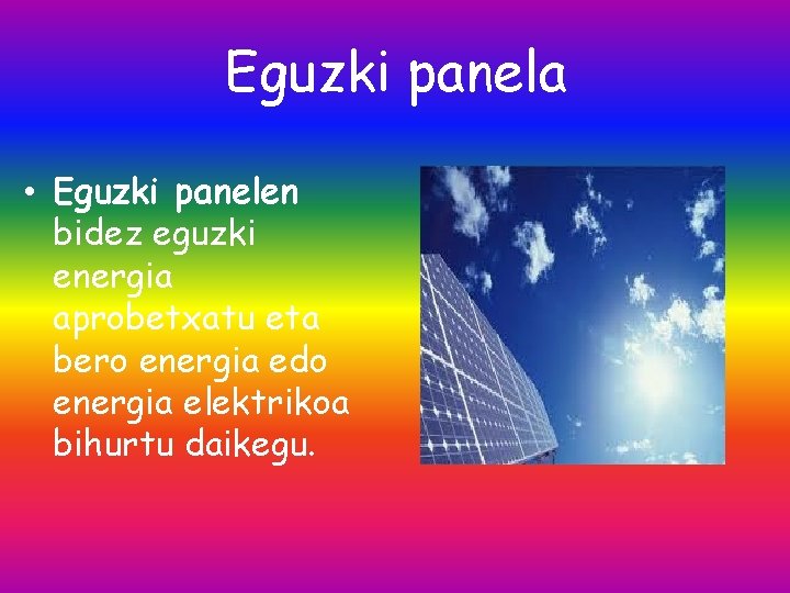 Eguzki panela • Eguzki panelen bidez eguzki energia aprobetxatu eta bero energia edo energia