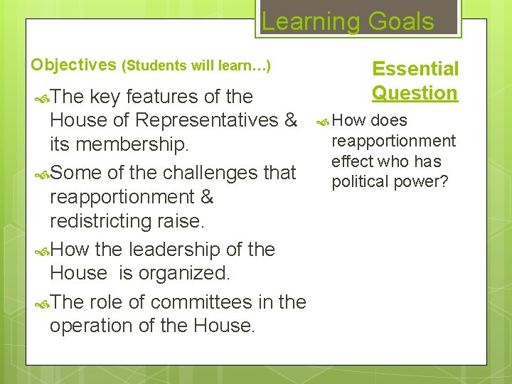 Learning Goals Objectives (Students will learn…) key features of the House of Representatives &