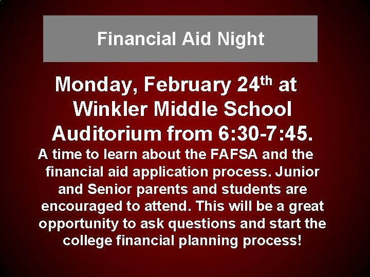 Financial Aid Night Monday, February 24 th at Winkler Middle School Auditorium from 6: