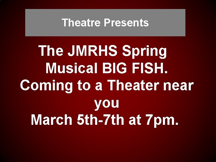 Theatre Presents The JMRHS Spring Musical BIG FISH. Coming to a Theater near you