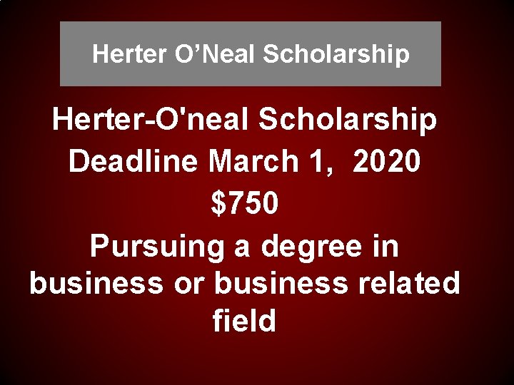 Herter O’Neal Scholarship Herter-O'neal Scholarship Deadline March 1, 2020 $750 Pursuing a degree in