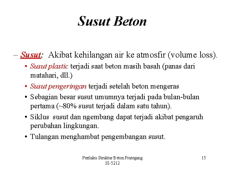 Susut Beton – Susut: Akibat kehilangan air ke atmosfir (volume loss). • Susut plastic