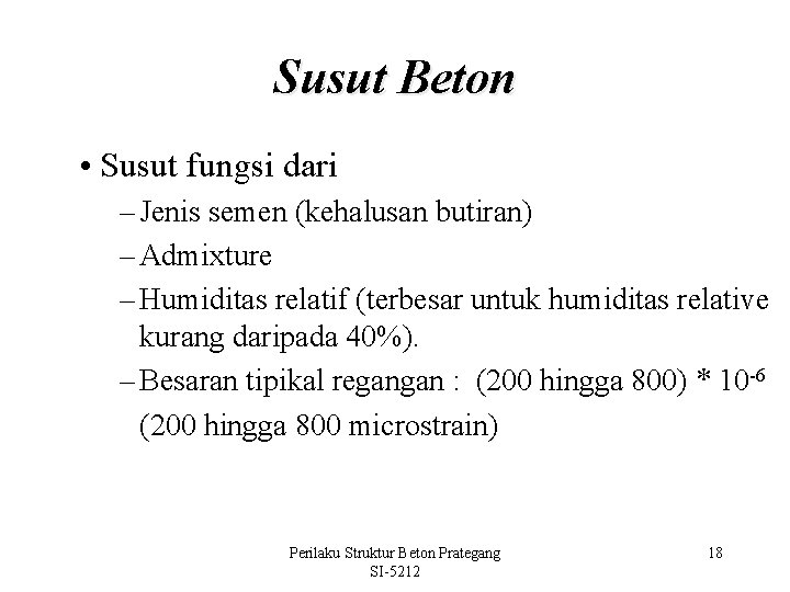 Susut Beton • Susut fungsi dari – Jenis semen (kehalusan butiran) – Admixture –