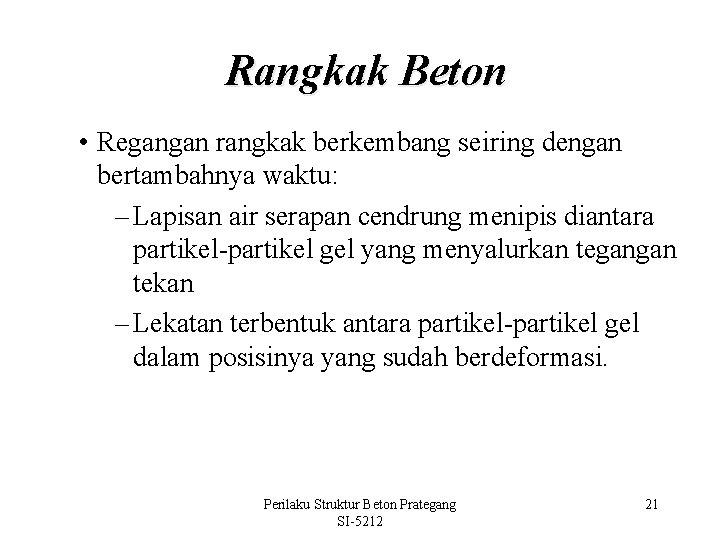 Rangkak Beton • Regangan rangkak berkembang seiring dengan bertambahnya waktu: – Lapisan air serapan