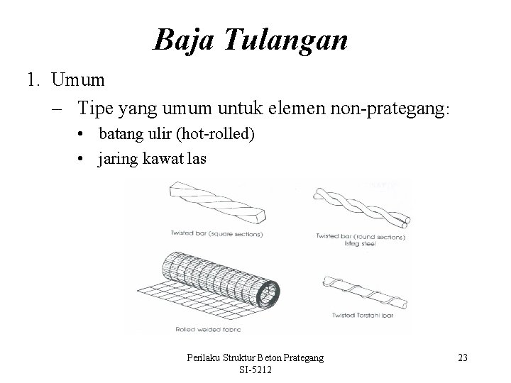 Baja Tulangan 1. Umum – Tipe yang umum untuk elemen non-prategang: • batang ulir