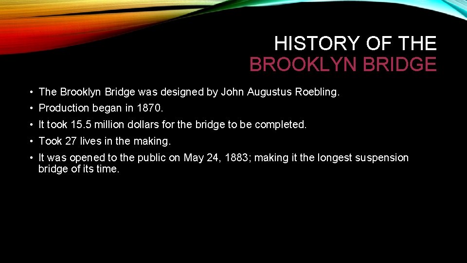 HISTORY OF THE BROOKLYN BRIDGE • The Brooklyn Bridge was designed by John Augustus