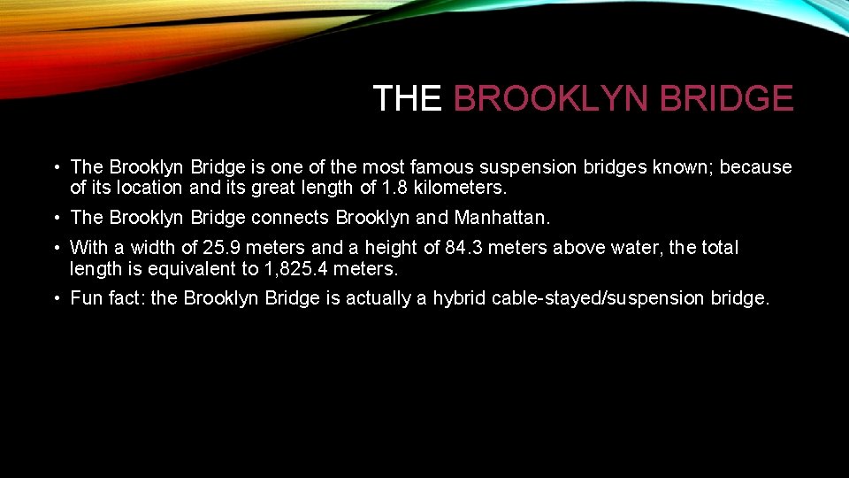 THE BROOKLYN BRIDGE • The Brooklyn Bridge is one of the most famous suspension