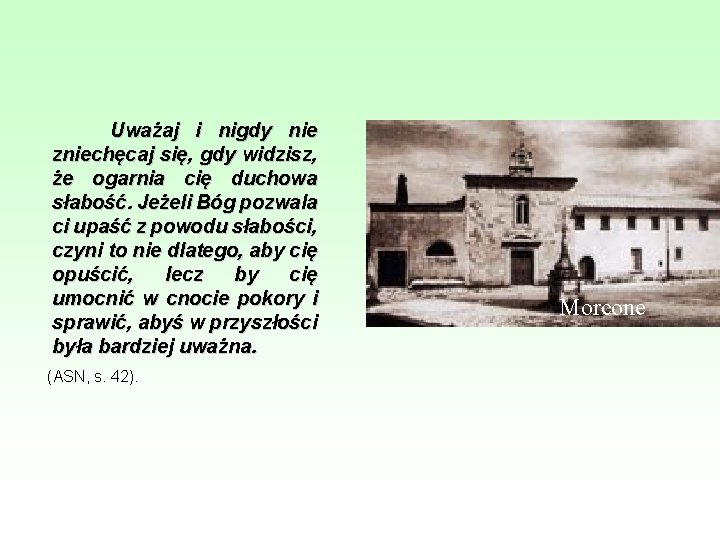 Uważaj i nigdy nie zniechęcaj się, gdy widzisz, że ogarnia cię duchowa słabość. Jeżeli