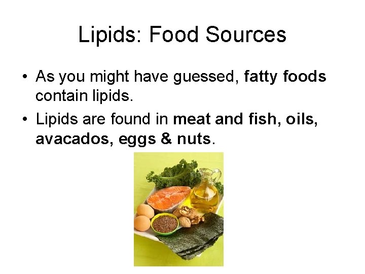 Lipids: Food Sources • As you might have guessed, fatty foods contain lipids. •