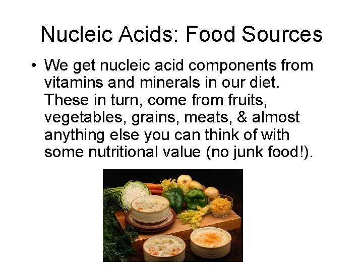 Nucleic Acids: Food Sources • We get nucleic acid components from vitamins and minerals