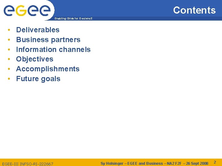 Contents Enabling Grids for E-scienc. E • • • Deliverables Business partners Information channels