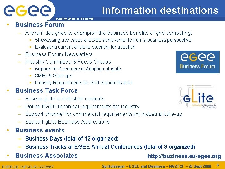 Information destinations Enabling Grids for E-scienc. E • Business Forum – A forum designed