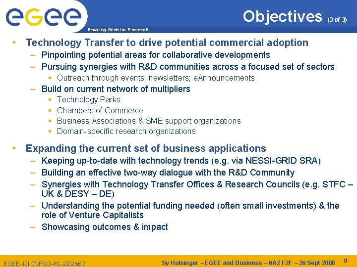 Objectives (3 of 3) Enabling Grids for E-scienc. E • Technology Transfer to drive