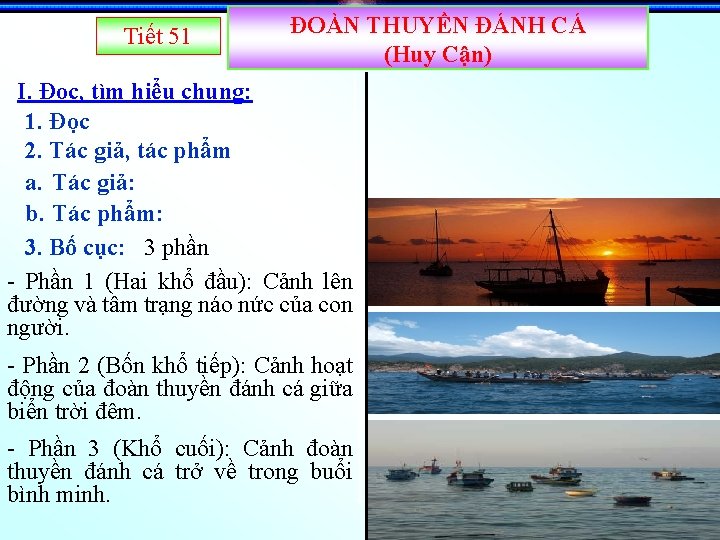 Tiết 51 ĐOÀN THUYỀN ĐÁNH CÁ (Huy Cận) I. Đọc, tìm hiểu chung: 1.